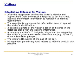 Visitors

Establishing Database for Visitors:
  After the receptionist verifies the visitor’s identity and
  appointment t...