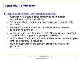 Personnel Termination


Establishing Employee Termination Procedures:
     Company has established employee termination
  ...