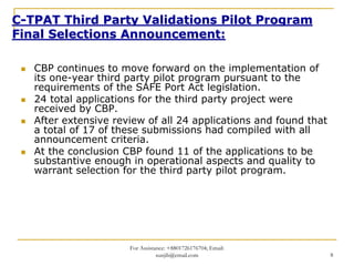 C-TPAT Third Party Validations Pilot Program
Final Selections Announcement:

   CBP continues to move forward on the imple...