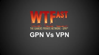 GPN Vs VPN
 