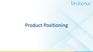 4
Product Positioning
 