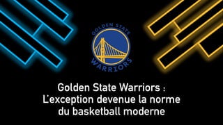Golden State Warriors :
L’exception devenue la norme
du basketball moderne
 