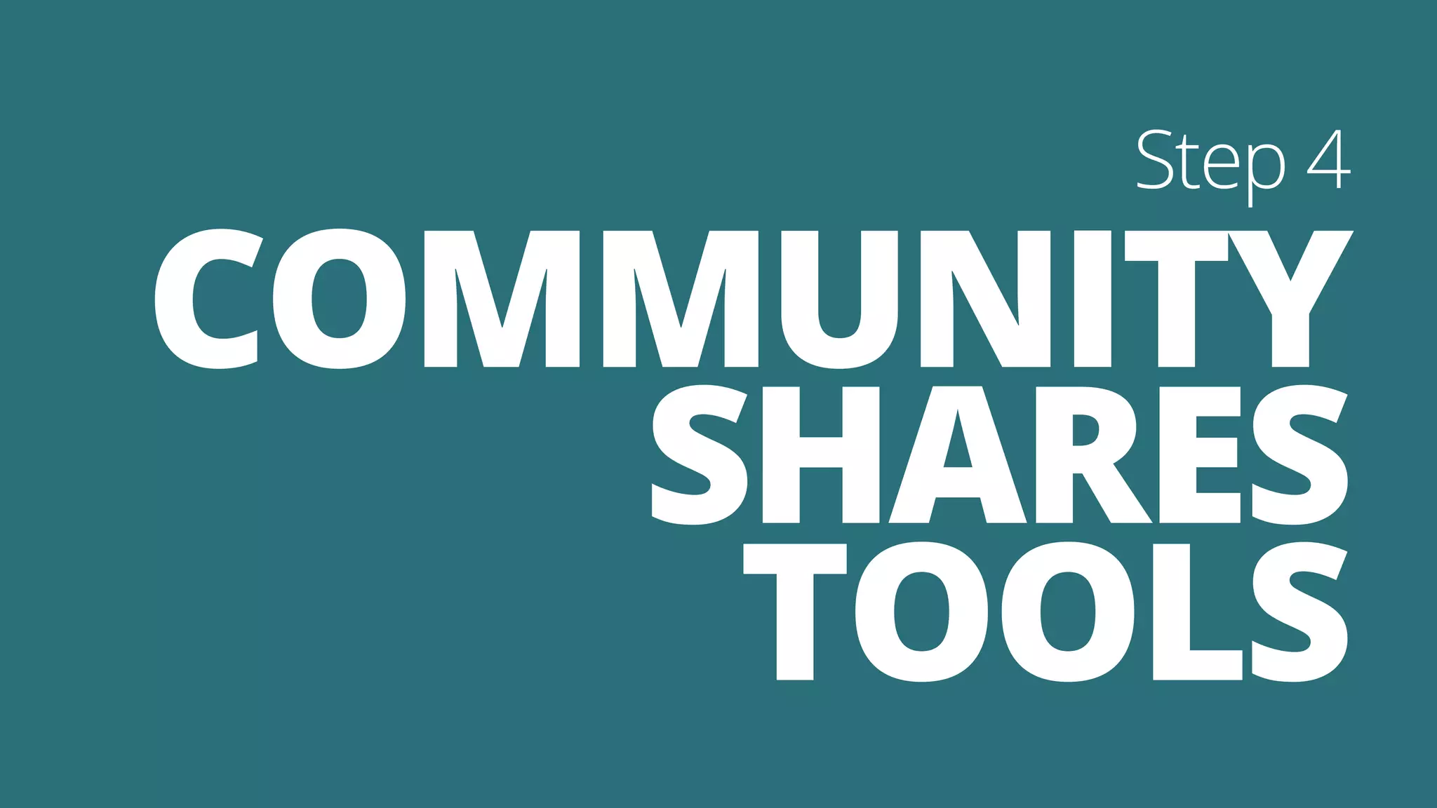 COMMUNITY
SHARES
TOOLS
Step 4
 