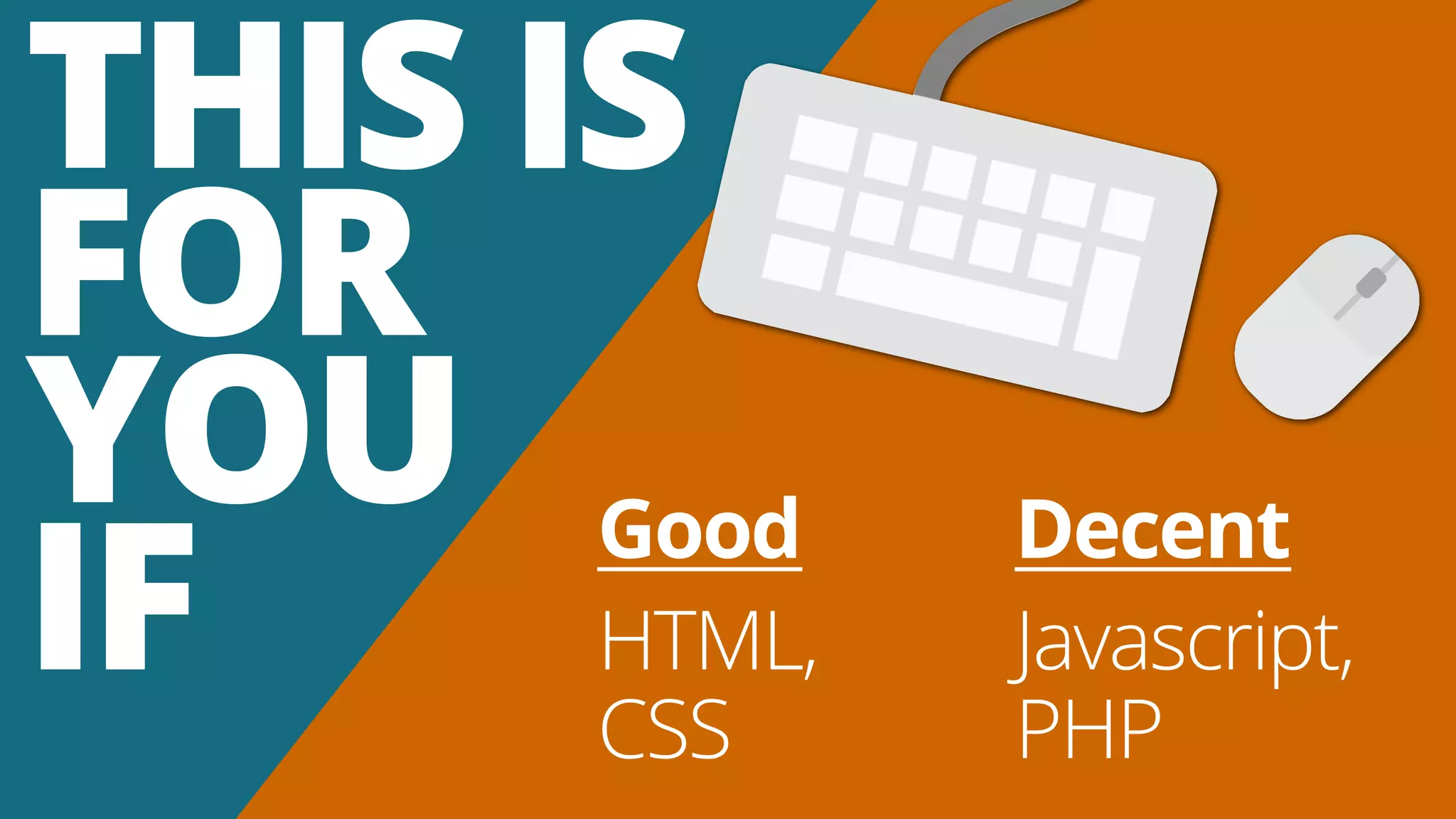 THIS IS
FOR
YOU
IF
Good
HTML,
CSS
Decent
Javascript,
PHP
 