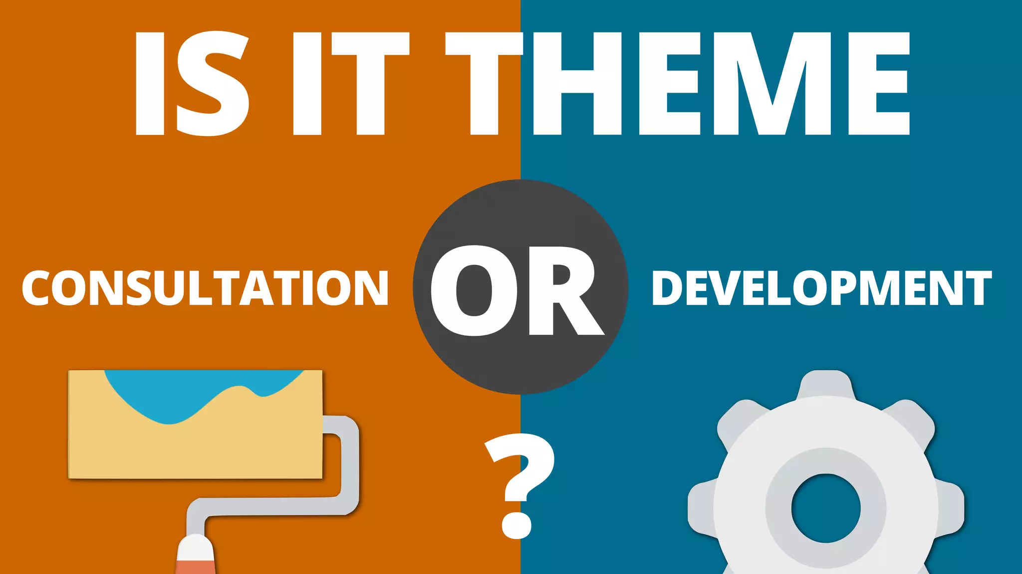 ORCONSULTATION DEVELOPMENT
IS IT THEME
?
 