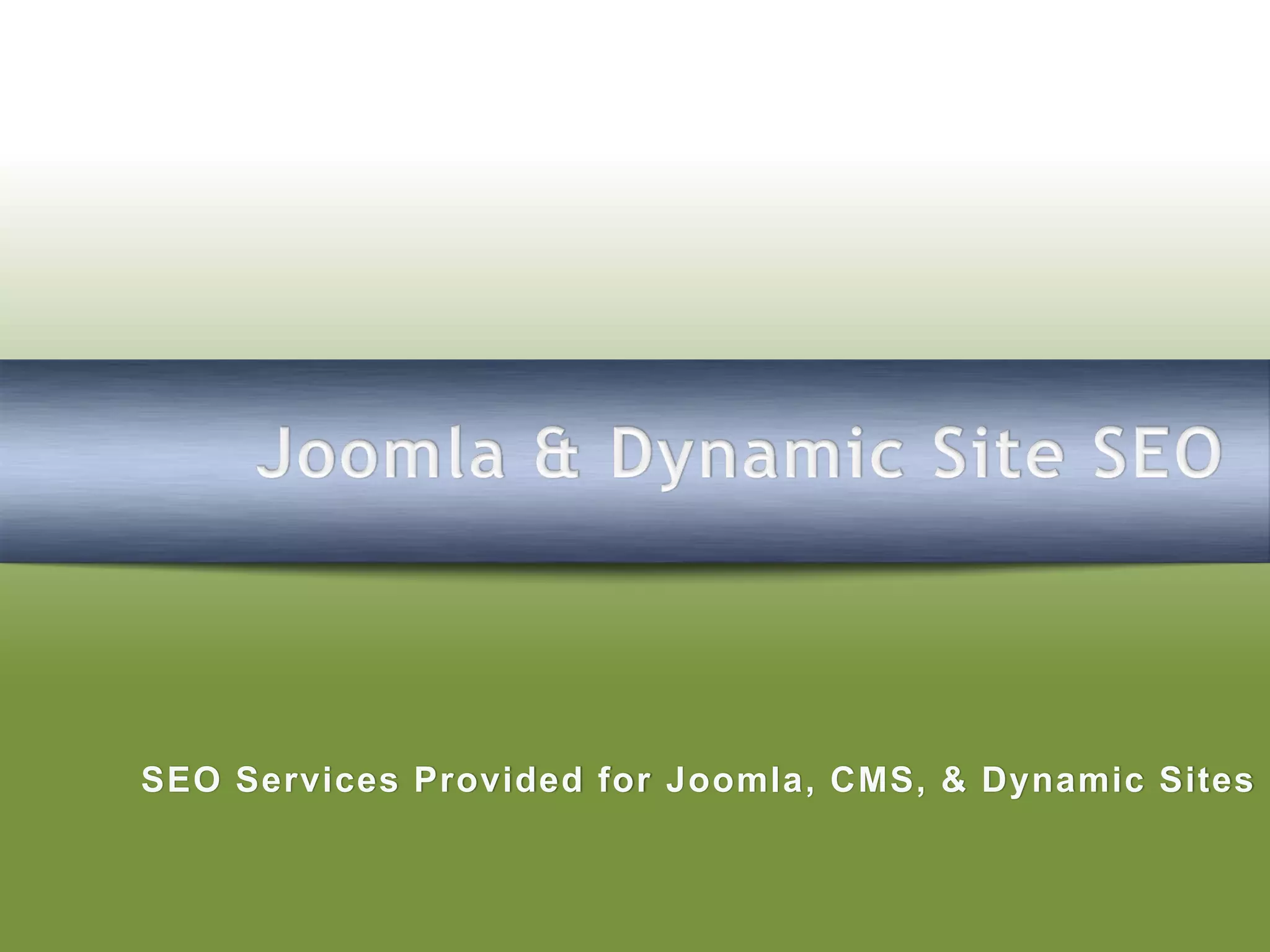 SEO Services Provided for Joomla, CMS, & Dynamic Sites
 