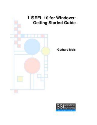 LISREL 10 for Windows:
Getting Started Guide
Gerhard Mels
 