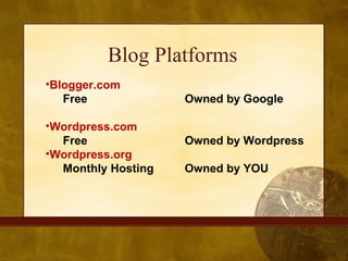 Blog Platforms <ul><li>Blogger.com  </li></ul><ul><ul><li>Free Owned by Google </li></ul></ul><ul><li>Wordpress.com </li><...