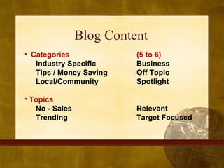 Blog Content <ul><li>Categories  (5 to 6) </li></ul><ul><ul><li>Industry Specific Business </li></ul></ul><ul><ul><li>Tips...