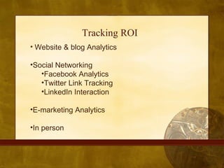 Tracking ROI  <ul><li>Website & blog Analytics </li></ul><ul><li>Social Networking </li></ul><ul><ul><li>Facebook Analytic...