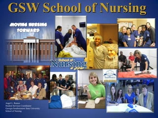 GSW School of Nursing




Angel L. Ramos
Student Services Coordinator
Georgia Southwestern State University
School of Nursing
 