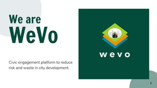We are
WeVo.
info@wevo.co @twitter
Rajasha- Role
Tony - Role
Kyana - Designer
1
 