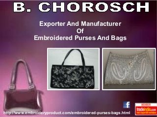Exporter And Manufacturer
Of
Embroidered Purses And Bags
http://www.embroideryproduct.com/embroidered-purses-bags.html
 