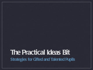 The Practical Ideas Bit ,[object Object]