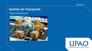 Gestión de Transporte
Redes de distribución
Semana 4
 