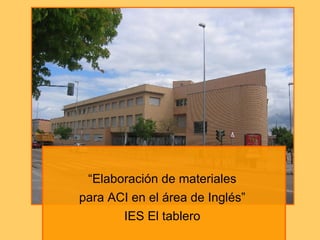 “ Elaboración de materiales  para ACI en el área de Inglés”  IES El tablero  