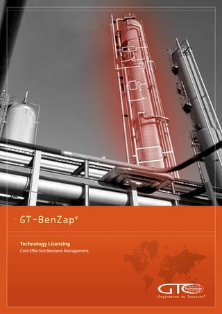 GT-BenZap®
Technology Licensing
Cost-Effective Benzene Management
Engineered to Innovate®
 