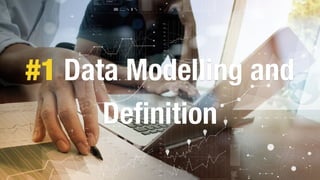 #1 Data Modelling and
Deﬁnition
 