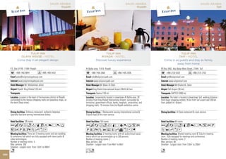 SAUDI ARABIA                                                          SAUDI ARABIA                                                       SAUDI ARABIA
                                                           Riyadh                                                                Riyadh                                                               Taif




                       TULIP INN                                                             TULIP INN                                                          TULIP INN
                OLAYA HOUSE - HOTEL                                                       RIYADH - HOTEL                                                       TAIF - HOTEL
              Come stay in an elegant design                                          Discover luxury experience                                    Come in as guests and stay as family,
                                                                                                                                                             away from home
      P.O. Box 57749, 11584 Riyadh                                         Al Batha area, 11416 Riyadh                                           PO Box 3492, Adu Bakar Main Street, 21944 Taif
            +966 1462 8844                  +966 1465 5433                       +966 1405 2000                 +966 1405 3536                         +966 2733 5533                +966 2737 2752
            sales@tulipinnolayahouse.com                                         info@tulipinnriyadh.com                                               gm@tulipinntaif.com
              www.tulipinnolayahouse.com                                           www.tulipinnriyadh.com                                                www.tulipinntaif.com
                      Mr. Mohammed Jellali                                                 Mr Maen Al Odeh                                                      Mr.Khaled AL Taher
             Riyadh ‘King Khaled’ (35 km)                                          King Khalid International Airport (RUH) (42 km)                      Taif Airport (35 km)
                                                                                      Saptco (100 m)                                                        SAPTCO (3000 m)
                Located in the heart of the business district of Riyadh,              Conveniently located in downtown Al Batha area. 30                  The hotel is located in downtown Taif, walking distance
      surrounded by the famous shopping malls and jewellery shops, on      minutes from King Khaled International Airport, surrounded by         from major shopping centers, 35 km from Taif airport and 200 km
      the main Olaya street.                                               ministries, government offices, banks, hospitals, universities, and   from Jeddah Int. Airport.
                                                                           shopping malls. 15 minutes from the Riyadh exhibition centre.

                        Schtoura restaurant, authentic lebanese                               2 Restaurants serving international cuisine &                       Al Dana restaurant & room service.
      specialty food and serving international dishes.                     Filipino food.24 Hrs room service.

                      106 rooms                                                            156 rooms                                                            84 rooms
      AcafndqCt8r0T                                                        Acafodqr90T52                                                         AcafnqC8r052P
      52PVXZhxD                                                            PVXZOushvxDG                                                          ZOhxD
                          There are 3 meeting rooms and one wedding                            2 meeting rooms with all audio/visual equip-                          Khaled meeting room & Tulip Inn meeting
      & conference hall which are fully equipped with latest audio &       ments which can accommodate up to 200 persons.                        room , fully equipped for meetings and conferences.
      video technologies.                                                  Number of meeting rooms: 2                                            Number of meeting rooms: 2
      Number of meeting rooms: 3                                           Max. persons: 200                                                     Max. persons: 80
      Max. persons: 350                                                    Smallest - Largest room: From 40m2 to 60m2                            Smallest - Largest room: From 130m2 to 200m2
      Smallest - Largest room: From 132m2 to 480m2
      n                                                                    Lo                                                                    o
100
 