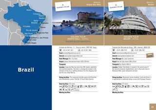BRAZIL                                                                    BRAZIL
                                              Angra dos Reis                                                                    Belem




                GOLDEN TULIP                                                          GOLDEN TULIP
             PORTO BALI - HOTEL                                                       BELEM - HOTEL
           Surpassing your aspirations


Estradas das Marinas, 111 - Praia do Jardim, 23907-000 Angra       Travessa Dom Romualdo de Seixas, 1560 - Umarizal., 66055-200
      +55 24 3421 3421               +55 24 3421 3400                    + 55 91 3366 7575                + 55 91 3366 7561
      portobali@goldentulip.com.br                                       belemreservas@goldentulip.com.br
                                                                                                           NEW                   NEW
        www.goldentulipportobali.com                                        www.goldentulipbelem.com HOTEL                       HOTEL
                Mrs. Eny Goes                                                       Mr. João Cavalcanti
        Galeao International Airport (GIG) (230 km)                        Vale de Caes Airport (BEL) (8 km)
                                                                               Bus Station (300 m)
          Angra dos Reis has more than 365 islands, waterfalls               Golden Tulip Belém is located in the central area of
and countless beaches. The hotel is strategically located in the   the beautiful Umarizal neighborhood, next to Doca and close to
entrance of the city, in walking distance from the shopping mall   Boulevard Mall, great restaurants and bars.
and the city´s Boat Marina.

                  The restaurant provides guests with Brazilian                        Restaurant serves breakfast, lunch and dinner. It
and international cuisine. Pool Bar. 24 hours Room Service.        is specialized in traditional Italian cuisine with Paraense flavours.

                142 rooms                                                          127 rooms
AcafndqCr052P                                                      AcanqCr051UYs
OBYshxF                                                            hx




                                                                                                                                           29
 