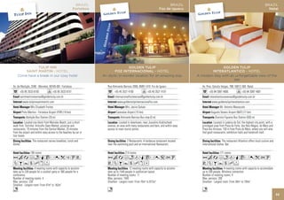 BRAZIL                                                            BRAZIL                                                                       BRAZIL
                                                            Fortaleza                                                    Foz de Iguacu                                                                        Natal




               TULIP INN                                                                  GOLDEN TULIP                                                     GOLDEN TULIP
        SAINT MARTIN - HOTEL                                                    FOZ INTERNACIONAL - HOTEL                                            INTERATLANTICO - HOTEL
    Come have a break in our cosy hotel                                 An idyllic tri-border location for an amazing stay                   A modern stay with an unforgettable view of the
                                                                                                                                                                  sea

Av. da Abolição, 3340 - Meireles, 60165-081 Fortaleza                      Rua Almirante Barroso 2006, 85851-010 Foz de Iguacu                  Av. Pres. Getulio Vargas, 788, 59012-360 Natal
      +55 85 3533 6100                 +55 85 3533 6101                          +55 45 3521 4100              +55 45 3521 4101                       +55 84 3087 4800                +55 84 3087 4801
      saintmartinreservas@goldentulip.com.br                                     internacionalfozreservas@goldentulip.com.br                          interatlanticoreservas@goldentulip.com.br
          www.tulipinnsaintmartin.com                                              www.goldentulipinternacionalfoz.com                                   www.goldentulipinteratlantico.com
                  Mrs Elizabeth Freitas                                                   Mrs. Jacira Galvao                                                    Mr. Antonio Massucato
          Pinto Martins - Fortaleza Airport (FOR) (10 km)                         Cataratas Airport (15 km)                                             Augusto Severo Airport (NAT) (17 km)
             Abolição Bus Station (20 m)                                              Almirante Barroso Bus stop (0 m)                                      Dionisio Figueira Bus Station (500 m)
          Located one block from Meireles Beach, just a short                        Located in downtown, near Juscelino Kubitscheck                       Located in Ladeira do Sol, the highest city point, with a
walk from ‘Feirinha’ Artcrafts Open Market, pizzerias and                  avenue, an area with many restaurants and bars, and within easy      privileged view from Praia do Forte, dos Reis Magos, do Meio and
restaurants. 10 minutes from the Central Market, 25 minutes                access to main tourist points.                                       Praia dos Artistas. 150 m from Praia do Meio, where you will also
from the airport and within easy access to the beaches by car or                                                                                find good restaurants, exhibition halls and handcraft mall.
tour buses.
                    The restaurant serves breakfast, lunch and                             2 Restaurants. A barbecue restaurant located                           The restaurant Atlantico offers local cuisine and
dinner.                                                                    near the swimming pool and an International Restaurant.              international dishes. Bar.

                  190 rooms                                                               214 rooms                                                             171 rooms
AcafnqCr0k1UV                                                              AcafndqCr052U                                                        AcafndqCr0k2U
ZBYshxF                                                                    VZBYshxD                                                             VZBYshF
                    4 meeting rooms with capacity to accomo-                                   12 meeting rooms with capacity to accomo-                            4 meeting rooms with capacity to accomodate
date up to 230 people for a cocktail party or 300 people for a             date up to 1540 people in auditorium layout.                         up to 200 people. Wireless connection.
conference.                                                                Number of meeting rooms: 11                                          Number of meeting rooms: 4
Number of meeting rooms: 4                                                 Max. persons: 1540                                                   Max. persons: 200
Max. persons: 230                                                          Smallest - Largest room: From 70m2 to 872m2                          Smallest - Largest room: From 39m2 to 195m2
Smallest - Largest room: From 47m2 to 162m2
n                                                                          n                                                                    n
                                                                                                                                                                                                                       33
 
