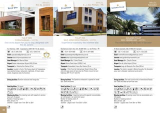 BRAZIL                                                                BRAZIL                                                                   BRAZIL
                                                    Rio de Janeiro                                                 S. J. dos Pinhais - PR                                                                Salvador




                  TULIP INN                                                               TULIP INN                                                       GOLDEN TULIP
           COPACABANA - HOTEL                                                  SAO JOSE DOS PINHAIS - HOTEL                                          RIO VERMELHO - HOTEL
 One more reason for you to stay delighted with                              Experience hospitality like nowhere else                           The most beautiful sea view in Salvador
               Rio de Janeiro

     Av. Atlantica, 2.554 - Copacabana, 22041-001 Rio de Janeiro            Rua Barao do Cerro Azul, 261, 83.005-430 S. J. dos Pinhais - PR    R. Monte Conselho, 505, 41940-370 Salvador
           +55 21 3545 5100              +55 21 3545 5101                         +55 41 3074 5000                 +55 41 3074 5060                  +55 71 2103 2233                 +55 71 2103 2200
           copacabana@goldentulip.com.br                             2011         saojosedospinhais@goldentulip.com.br                               riovermelhoreservas@goldentulip.com.br
             www.tulipinncopacabana.com                                             www.tulipinnsaojosedospinhais.com                                  www.goldentulipriovermelho.com
                    Mr. Marcos Motta                                                        Mrs. Liliana Filardo                                               Mrs. Claudia Simoes
            Galeao International Airport (GIG) (20 km)                             Afonso Pena Airport (CWB) (1 km)                                   Dois de Julho Airport (25 km)
                Av. Atlantica Bus Station (20 m)                                       Comendador Franco Bus Station (20 m)                               Largo da Mariquita Bus Stop (200 m)
               Located in front of the famous beach of Copacabana,                    1.3 km from the International Airport Afonso Pena                  The hotel is located in Monte Conselho, Rio Vermelho
     near excellent shops, restaurants, nightclubs, 24 hours news-          and with easy access to Sao Jose dos Pinhais city and to main      area, next to Salvador traditional tourist points.
     stands, drugstores and all attractions.                                highways, BR 116, 277 and 376.


                      Branche restaurant and lounge bar.                                       The Gambrinus restaurant is opened for break-                     The hotel counts with an International Restau-
                                                                            fast, lunch and dinner.                                            rant. Deck and lobby bar with sea view.

                    116 rooms                                                               96 rooms                                                           200 rooms
     AcafnqCr052zB                                                          AcafndqC8r0T5                                                      AcafndqCr052U
     xF                                                                     2PVZhE                                                             ZBYshKDF
                         One meeting room with capacity to accomo-                              4 meeting rooms with capacity to accomodate                        6 meeting rooms that can accomodate up to
     date up to 10 people.                                                  up to 85 people in an auditorium layout.                           220 people.
     Number of meeting rooms: 1                                             Number of meeting rooms: 4                                         Number of meeting rooms: 6
     Max. persons: 10                                                       Max. persons: 85                                                   Max. persons: 220
     Smallest - Largest room: From 30m2 to 30m2                             Smallest - Largest room: From 30m2 to 55m2                         Smallest - Largest room: From 30m2 to 180m2

     n                                                                      n                                                                  n
36
 