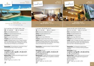 BRAZIL                                                                    BRAZIL                                                              BRAZIL
                                              Salvador - Bahia                                                                São Paulo                                                           São Paulo




             TULIP INN                                                              GOLDEN TULIP                                                           GOLDEN TULIP
  CENTRO DE CONVENCOES - HOTEL                                                 BELAS ARTES - HOTEL                                                    PARK PLAZA - HOTEL
      For an unforgettable stay                                      A deluxe stay in the exciting city of Sao Paulo                       Enjoy a stay in a quite and fashionable district


Rua Dr. Lopes Pontes, 1207, 41760-035 Salvador - Bahia                R. Frei Caneca, 1199, 01307-003 São Paulo                              Alameda Lorena 360, Jardins, 01424-000 São Paulo
      +55 71 4009 4488                  +55 71 4009 4460                    +55 11 2627 6300               +55 11 3288 8710                        +55 11 26 27 60 00            +55 11 26 27 60 01
      ticcreservas@goldentulip.com.br                                       belasartesreservas@goldentulip.com.br                                  pk.recepcao@goldentulip.com.br
         www.tulipinncentrodeconvencoes.com                                   www.goldentulipbelasartes.com                                          www.goldentulipparkplaza.com
                Mr. Alenaldo Cerqueira                                                Mrs. Bello                                                             Mr. Thomas Furstenau
        Dois de Julho Airport (15 km)                                         Guarulhos Airport (GRU) (23 km)                                       Garulhos Airport (GRU) (25 km)
            Augusto Lopes Pontes Bus Stop (200 m)                                Consolação Subway Station (100 m)                                      Nove de Julho Bus Station (100 m)
           Strategically located in front of Salvador Convention                Situated in a quiet area, only 2 blocks from Paulista                  Located in the elegant area Jardins, between Paulista
Center, the largest exhibition and convention center in northern      Avenue and Consolação Subway Station, located in the heart of          and Faria Lima Avenues, 5 minutes from Ibirapuera Park, two
Brazil, close to two shopping malls. 15 kilometers from the Inter-    the commercial and financial district of Sao Paulo, within walking     blocks from Nove de Julho Avenue, within walking distance of
national Airport and 10 minutes by car from downtown.                 distance from excellent shops and restaurants.                         Oscar Freire Street, a fashionable shopping centre.

                   The Hotel Restaurant is specialized in Interna-                    International restaurant. Cocktail and Cafe Bar.                        The Conteporaneo restaurant serves
tional and Brazilian dishes. 24 hours room service.                   24 hours Room Service.                                                 contemporary cuisine in a friendly and charming atmosphere.
                                                                                                                                             Lounge bar.
                252 rooms                                                             140 rooms                                                             216 rooms
AcafndqCr052U                                                         AcafndqCr052U                                                          AcafnqCr052UV
ZBYhxD                                                                VZBuhxD                                                                ZBYshxD
                    6 meeting rooms with the capacity to accom-                           7 meeting rooms with capacity to accomodate                            5 modern meeting rooms that can accom-
modate up to 110 people.                                              up to 200 people in theatre layout. Last generation of conference      modate up to 220 people equipped with new generation of
Number of meeting rooms: 6                                            equipments.                                                            conference equipments.
Max. persons: 110                                                     Number of meeting rooms: 7                                             Number of meeting rooms: 5
Smallest - Largest room: From 20m2 to 110m2                           Max. persons: 200                                                      Max. persons: 220
                                                                      Smallest - Largest room: From 33m2 to 216m2                            Smallest - Largest room: From 30m2 to 159m2
n                                                                     n                                                                      n
                                                                                                                                                                                                               37
 