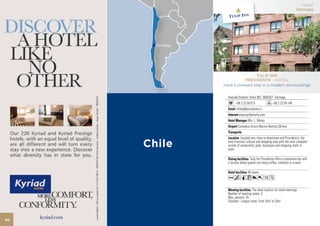 CHILE
                                                               Santiago




                       TULIP INN
                PRESIDENTE - HOTEL
     Have a pleasant stay in a modern surroundings


       Avenida Eliodoro Yañez 867, 6640357 Santiago
             +56 2 23 58 015                +56 2 23 59 148
             infohp@presidente.cl
               www.goldentulip.com
                       Mrs. L. Morey
               Comodoro Arturo Merino Benitez (30 km)


                  Located very close to downtown and Providencia, the
       new financial, cultural and shopping area with the most complete
       variety of restaurants, pubs, boutiques and shopping malls in
       town.

                        Tulip Inn Presidente offers a restaurant-bar and
       a terrace where guests can enjoy coffee, cocktails or a meal.

                       48 rooms
       AcqC801Z
                           The ideal location for small meetings.
       Number of meeting rooms: 3
       Max. persons: 35
       Smallest - Largest room: From 25m2 to 25m2



40
 