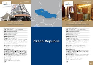 CYPRUS                                                   CZECH REPUBLIC
                                              Lefkosa Nicosia                                                         Prague




               GOLDEN TULIP                                                     GOLDEN TULIP
         NICOSIA - HOTEL & CASINO                                       PRAGUE TERMINUS - HOTEL
         Where quality meets elegancy                              Discover the amazing antique parts of one
                                                                        of the oldest town in the world.
Dereboyu, Lefkosa Nicosia                                          Hybernská 42, 110 00 Prague
      +90 392 6105050                 +90 392 6105064                    +420 224 100 100                +420 224 227 217
      info@goldentulipnicosia.com                                        info@goldentulipterminus.com
         www.goldentulipnicosia.com                                         www.goldentulipterminus.com
                Mr. Alper PINAR                                                    Mr. Lukas Mach
        Ercan Airport (20 km)                                              Prague Ruzyne (20 km)
            Public Bus Stop (50 m)                                             Hlavni nadrazi (100 m)
          Located in Nicosia-Lefkosa, the main city on the North              Golden Tulip Prague Terminus is a 4-star hotel situated
of Cyprus, only 15 minutes away from Ercan airport, and 45         in the very city centre of Prague. The hotel was completely reno-
minutes away from Larnaca airport on Dereboyu Street, which is     vated in 2003 and offers accommodation in 71 spacious rooms
the most prestigious street of Nicosia.                            and conference services.

                   Our restaurants feature Mediterranean and                          Terminus restaurant offers breakfast
international cuisine. Bars and poolside for drinks, light meals   (hot buffet breakfast), half and full boards for groups and
and snacks.                                                        conferences.
                134 rooms                                                          71 rooms
AcafodqCr9052                                                      AcafodqC8r0pk
V%ZBYshMKNWix                                                      1PwZBD
                    Meetings and banquets up to 1000 person in                         For your meeting, you can choose our confe-
a private and elegant atmosphere with the latest technological     rence room suitable for any kind of events, trainings or venues.
equipment available                                                Number of meeting rooms: 1
Number of meeting rooms: 6                                         Max. persons: 50
Max. persons: 250                                                  Smallest - Largest room: From 70m2 to 70m2
Smallest - Largest room: From 25m2 to 300m2
o                                                                  o
                                                                                                                                        43
 