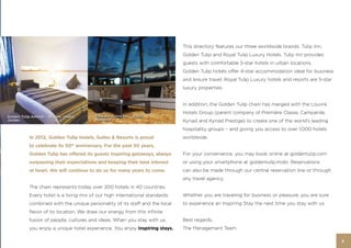 This directory features our three worldwide brands: Tulip Inn,
                                                                             Golden Tulip and Royal Tulip Luxury Hotels. Tulip Inn provides
                                                                             guests with comfortable 3-star hotels in urban locations.
                                                                             Golden Tulip hotels offer 4-star accommodation ideal for business
                                                                             and leisure travel. Royal Tulip Luxury hotels and resorts are 5-star
                                                                             luxury properties.


                                                                             In addition, the Golden Tulip chain has merged with the Louvre
                                                                             Hotels Group (parent company of Première Classe, Campanile,
Golden Tulip Amman - Airport - Hotel,    Tulip Inn Sunny Hill - Hotel,
Jordan                                   Romania                             Kyriad and Kyriad Prestige) to create one of the world’s leading
                                                                             hospitality groups – and giving you access to over 1,000 hotels
           In 2012, Golden Tulip Hotels, Suites & Resorts is proud           worldwide.
           to celebrate its 50 anniversary. For the past 50 years,
                                  th


           Golden Tulip has offered its guests inspiring getaways, always    For your convenience, you may book online at goldentulip.com
           surpassing their expectations and keeping their best interest     or using your smartphone at goldentulip.mobi. Reservations
           at heart. We will continue to do so for many years to come.       can also be made through our central reservation line or through
                                                                             any travel agency.
           The chain represents today over 200 hotels in 40 countries.
           Every hotel is a living mix of our high international standards   Whether you are traveling for business or pleasure, you are sure
           combined with the unique personality of its staff and the local   to experience an Inspiring Stay the next time you stay with us.
           flavor of its location. We draw our energy from this infinite
           fusion of people, cultures and ideas. When you stay with us,      Best regards,
           you enjoy a unique hotel experience. You enjoy inspiring stays.   The Management Team

                                                                                                                                                    5
 