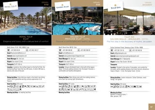 ISRAEL
                                                               Eilat




               GOLDEN TULIP
          PRIVILEGE EILAT - HOTEL
Discover a comfortable and heathly atmosphere


  North Shore Eilat, 88103 Eilat
        +972 863 006 66               +972 863 006 00
        incfits@fattal.co.il
          www.goldentulipprivilegeeilat.com
                  Mr. Ilan Levi
         Eilat airport (2 km)
             EILAT (100 m)
           Unique refurbished hotel in the north of the lagoon,
  about 10 minute walking distance from the beach. Discover a
  comfortable and healthy athmosphere.


                    Main dining room with live cooking stations,
  and a sport bar serving light refreshments.

                  247 rooms
  AcandqCr0Tk1P
  VzZOBYshKWDFG




                                                                       57
 