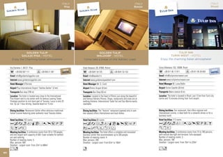 ITALY                                                                  ITALY                                                                     ITALY
                                                                       Pisa                                                                 Rimini                                                                    Rivoli




                  GOLDEN TULIP                                                             GOLDEN TULIP                                                              TULIP INN
              GALILEI PISA - HOTEL                                                      WALDORF - HOTEL                                                        TURIN WEST - HOTEL
       Enjoy the Charming Italian atmosphere                                    Come take a break on the Adriatic coast                                Enjoy the charming Italian atmosphere!


     Via Darsena 1, 56121 Pisa                                                 Viale Vespucci 28, 47900 Rimini                                       Corso Allamano 153, 10098 Rivoli
                                               NEW                    NEW     NEW                                                                                          W                       W                  NEW
           +39 050 507 111                 +39 050 21 381
                                             HOTEL                    HOTEL   HOTEL+39 0541 54 725                  +39 0541 53 153
                                                                                                                                                                     NE
                                                                                                                                                           +39 011 95HOTEL
                                                                                                                                                                     17 811                +39NETEL 39 955
                                                                                                                                                                                             HO 95
                                                                                                                                                                                              011                     HOTEL
           info@goldentulipgalilei.com                                               info@waldorf.it                                                       info@tulipinnturinwest.com
              www.goldentulipgalilei.com                                               www.goldentulipwaldorf.com                                             www.tulipinnturinwest.com
                      V.Perrone                                                                Mr. G. Conti                                                           M. Luisa Balbo
             Pisa International Airport “Galileo Galilei” (2 km)                       Rimini Airport (8 km)                                                 Torino Caselle (26 km)
                 Bus stop (700 m)                                                         Bus Stop (50 m)                                                        Metro station (6 m)
               The hotel is located very close to the International                      Located in the heart of Rimini just along the beautiful               The hotel is located in Rivoli, just 12 km from Turin city
     Pisa Airport and to city center with its famous Leaning Tower.            and famous Adriatic Riviera. Shops, restaurants and clubs are at      centre and 15 minutes driving from Turin airport.
     Strategic position to visit most part of Tuscany: Lucca is only 20        walking distance. International Trade Fair and San Marino easily
     min. by car 1 hour driving. Seaside beach at 15 min.                      reachable.

                        Restaurant Galilei offers delicious traditional                          The “Astoria” restaurant (opened only in sum-                          Our restaurant, that offers regional and
     Italian Cuisine featuring some authentic local Tuscany dishes.            mer season) offers international and local dishes.                    international cuisine, is ideal both for a romantic dinner or for a
                                                                                                                                                     business lunch.
                     153 rooms                                                                 60 rooms                                                               113 rooms
     AcandqCr0p5PU                                                             AcafndqC9p51P                                                         Acaodr0Tp5PVB
     ZBhE                                                                      wYhKWxDF                                                              KxE
                         5 conference rooms from 20 to 120 people,                                 The hotel offers a complete and renovated                             3 conference rooms from 15 to 180 persons,
     and one largest with capacity of 600. Foyer suitable for exhibiti-        business center that accommodates up to 200 people.                   with natural day-light and terrasse, fully equipped.
     ons and catering.                                                         Number of meeting rooms: 4                                            Number of meeting rooms: 3
     Number of meeting rooms: 5                                                Max. persons: 200                                                     Max. persons: 180
     Max. persons: 600                                                         Smallest - Largest room: From 62m2 to 160m2                           Smallest - Largest room: From 70m2 to 220m2
     Smallest - Largest room: From 22m2 to 688m2
     Lo                                                                        n                                                                     Lo
60
 