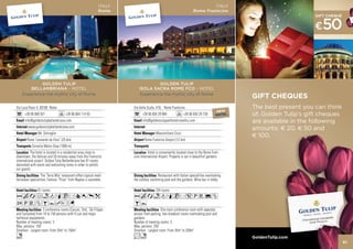 GIFT CHEQUES
                  The best present you can think
NEW     NEW     NEW
HOTEL   HOTEL     of. Golden Tulip’s gift cheques
                HOTEL

                  are available in the following
                  amounts: € 20, € 50 and
                  € 100.




                  GoldenTulip.com
                                                    61
 