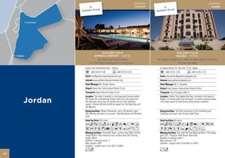 JORDAN                                                                JORDAN
                                                               Amman                                                                  Aqaba




                   GOLDEN TULIP                                                            GOLDEN TULIP
              AMMAN AIRPORT - HOTEL                                                       AQABA - HOTEL
                Enchanting Destination                                     An ideal location to relax in the idyllic beaches
          In The Fascinating City Contrasts.....                                            of the red sea
     Queen Alia International Apt, Amman                                     Al Saada Street, P.O. Box 434, 77110 Aqaba
           +962 64 45 10 00               +962 64 45 10 29                         +962 32 05 12 34              +962 32 05 12 37
           Info@goldentulipairportamman.com                                        reservations@goldentulipaqaba.com
             www.goldentulipairportamman.com                                         www.goldentulipaqaba.com
                     Mr. Khader Qasem                                                        Mr. H. Sawalha
             Queen Alia International Airport (2 km)                                King Hussein International Airport (9 km)
                Queen Alia Intl Airport (2 m)                                           Trust Company (300 m)
                The hotel is located in a distinguished location within                 Golden Tulip Aqaba Red-Sea is located in the heart of
     the Queen Alia international Airport zone only 2 km away from           Aqaba, a 5 minute walk from the beach. Its central location makes
     the terminals and a mere 25 minutes drive to the Jordanian              it the ideal venue for both leisure and business travellers.
     capital - Amman (30 km) and 60 km away from the Dead Sea and
     the Baptism.
                       Mosaic Restaurant: up to 140 persons, open                             The Palm restaurant at the swimming pool.
     24H offering set menu or a la carte. Tulip Restaurant and Ristretto     Lobby bar and snack. Ayla Terrace Coffe Shop.
     Café.
                     304 rooms                                                              84 rooms
     AcafodqCt8r0T                                                           AcafodqC8r0k2
     52PVz%ZOBYhKx                                                           PVXZBYNWxDF
                         Grand Ball Room: surface area 556m² Ceiling                             Day Light Red Sea Meeting Room. Fully equip-
     height 463cm. Petra meeting room: surface area 33m² Ceiling             ped: LCD – Projector, Data Show, Note Pads.
     height 240cm.                                                           Number of meeting rooms: 1
     Number of meeting rooms: 3                                              Max. persons: 120
     Max. persons: 600                                                       Smallest - Largest room: From 60m2 to 375m2
     Smallest - Largest room: From 33m2 to 556m2
     Lo                                                                      Lo
62
 