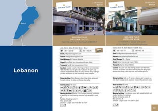 LEBANON                                                              LEBANON
                                                              Beirut                                                               Beirut




             GOLDEN TULIP                                                               GOLDEN TULIP
           GALLERIA - HOTEL                                                            HOTEL DE VILLE -
  Feel the Luxury in the heart of BEIRUT                                         A moment of peace and quiet
                                                                               in the heart of the bustling energy
Jnah District, Adnan Al Hakim Street, Beirut                             Sodeco Street 75, Ras El Nabeh, 116 5049 Beirut
                                        NEW                   NEW      NEW
      +961 1 830 100                  +961 TEL 345
                                       HO 1 840               HOTEL    HOTEL   +961 1 637 777                  +961 1 637 700
      gm@goldentulipgalleria.com                                               info@goldentuliphoteldeville.com
         www.goldentulipgalleria.com                                              www.goldentuliphoteldeville.com
                Mr. Naaman Abdallah                                                      Mr J. Nemer
        Beirut Rafic Hariri International Airport (6 km)                         Beirut International Airport (10 km)
            Taxi & Hotel transportation (10 m)                                       Charles Helou (1000 m)
          Located in Jnah on the fridge of Beirut central district,                 In a quiet area and walking distance from the heart
100m from the sea. The golf club of Lebanon, the sports city             of Beirut, the Golden Tulip Hotel de Ville offers fine design and
stadium and downtown Beirut are just 5 minutes away, making it           services near shops, cafes and clubs and business districts.
an ideal destination for both business & leisure travelers.

                   Palms Barsserie the all day dining restaurant,                         Cafe rue 75 serves Lebanese and European cui-
Ristretto Cafe at the lobby and Champs Sports Bar.                       sine. Suchi Lounge serves Japanese menu with a panoramic view.

                176 rooms                                                                80 rooms
AcafndqC8r0T5                                                            AcafodqC8r051
2PU%ZBhMvxD                                                              PUwZBhxD
                    Whether it is a business meeting, conference                              3 conference rooms with natural daylight and
or wedding the hotel meeting rooms are fully equipped to cater           modern facilities for meetings.
all.                                                                     Number of meeting rooms: 3
Number of meeting rooms: 8                                               Max. persons: 30
Max. persons: 265                                                        Smallest - Largest room: From 28m2 to 28m2
Smallest - Largest room: From 80m2 to 175m2
Ln                                                                       Lo
                                                                                                                                             65
 