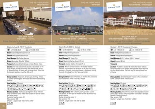 THE NETHERLANDS                                                   THE NETHERLANDS
                                                    Hoenderloo                                              Koudekerke / Vlissingen




                  GOLDEN TULIP                                                            GOLDEN TULIP
               VICTORIA - HOTEL                                            STRANDHOTEL WESTDUIN - VLISSINGEN -
Enjoy the luxury, atmosphere and culinary delights                         Where you will find modern comfort combined
                of this special hotel                                              with a friendly atmosphere

     Woeste Hoefweg 80, 7351 TP Hoenderloo                                   Westduin 1, 4371 PE Koudekerke / Vlissingen
           +31 55 506 28 28                 +31 55 506 16 05                       +31 118 55 25 10               +31 118 55 27 76
           reception@goldentulipvictoria.nl                                        info@goldentulipwestduin.nl
              www.goldentulipvictoria.nl                                             www.goldentulipwestduin.nl
                      Mrs Evelien Veerman                                                    Mr. E.J. Izeboud & Mr. J. Izeboud
             Amsterdam ‘Schiphol’ (90 km)                                            Antwerp (80 km)
                 Busstop Schalterdalweg and stop Woeste Hoeve
                The hotel is beautifully located in woodlands on the                    The hotel is situated 50 metres from beach and sea.
     Hoge Veluwe, and the surrounding area offers a wide variety             Easily reachable by car. Antwerp and Rotterdam airport within a
     of leisure facilities. All rooms built in cottage style. 15 km from     one hour drive distance. The hotel has 150 parking places free
     Arnhem and Apeldoorn, near the A50, exit 2.                             of charge.

                     Restaurant, terraces, pub, bowling, fitness,                              Strandrestaurant ‘Flavours’ offers a breakfast
     in-ouddoor swimmingpool, tenniscourt and extensive banqueting           buffet, lunch and dinner. French cuisine.
     facilities.
                      110 rooms                                                              115 rooms
     Acfodq8r0p5PV                                                           AcodCt8r0T52P
     ZOuYsMKixG                                                              VZOBushFG
                         The flexible arrangement of our different-                              All conference rooms have daylight, air condi-
     sized conference rooms, makes them suitable for diverse events          tioning and a terrace. Several equipment is included in packages.
     and target groups.                                                      Number of meeting rooms: 9
     Number of meeting rooms: 20                                             Max. persons: 1000
     Max. persons: 220                                                       Smallest - Largest room: From 45m2 to 466m2
     Smallest - Largest room: From 15m2 to 275m2
     Lo                                                                      Lo
78
 