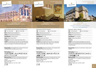 THE NETHERLANDS                                                      THE NETHERLANDS                                                      THE NETHERLANDS
                                       Noordwijk aan Zee                                                          Oosterhout                                                           Oosterhout




            GOLDEN TULIP                                                         GOLDEN TULIP                                                             TULIP INN
    NOORDWIJK BEACH - HOTEL                                                  OOSTERHOUT - HOTEL                                                    OOSTERHOUT - HOTEL
Golden Tulip Noordwijk Beach is the ideal                            Enjoy the atmosphere of Oosterhout! We                                    Empathy, flexibillity and sociability
  location for your holiday or meeting                                complete your stay with our hospitality.                                    ensures a memorable stay
Koningin Wilhelmina Boulevard 8, 2202 GS Noordwijk aan Zee           Waterlooplein 50, 4901 EN Oosterhout                                 Beneluxweg 1, 4904 SJ Oosterhout
      +31 71 36 19 205               +31 71 36 16 796                      +31 162 45 20 03                +31 162 43 50 03                     +31 162 45 36 43               +31 162 43 46 62
      info@goldentulipnoordwijkbeach.nl                                    info@goldentulipoosterhout.nl                                        Info@tulipinnoosterhout.nl
        www.goldentulipnoordwijkbeach.nl                                     www.goldentulipoosterhout.com                                         www.tulipinnoosterhout.nl
                Mr. Willem Gossens                                                   Mr. O. Pel                                                           Mr. B. van Berkel
        Schiphol Airport (29 km)                                             Rotterdam airport (50 km)                                            Eindhoven Airport (60 km)
           Bus 40 ad 44 to Leiden Central Station (40 m)                        Bus station Oosterhout (800 m)
           This charming 4-star hotel offers: 82 comfortable hotel            We are situated in the city centre, at a 1-hour drive                 You will find Tulip Inn Oosterhout next to the A27
rooms, a swimming pool with sauna and steam bath, an excellent       from Amsterdam Schiphol Airport. Route: A27 exit Oosterhout/         highway, not far from Breda and the Efteling amusement park.
brasserie, bar-lounge and 10 multifunctional meeting rooms.          Dongen, city centre. Near Theatre “De Bussel”.                       Bordering the Biesbosch National Park and very close to Belgium.
                                                                                                                                          Free parking space.

                 Have breakfast lunch or dinner with the sound                         Restaurant du Theatre, a fine restaurant with a                      Brasserie à la carte Flavours. Express counter.
of the waves behind you.Make yourself at home.                       great range of dishes and a friendly service.                        Hotel bar.

                82 rooms                                                             53 rooms                                                             63 rooms
AcnC8r0Tp5PwB                                                        Acfo8r9051zZB                                                        Acnd8p5PVZOBM
usMxDFG                                                              ivxDG                                                                KNivxG
                    We offer 10 multifunctional meeting rooms                            Ideal location for meetings with lunch, dinner                        Tulip Inn Oosterhout has 6 meeting rooms
for countless possibilities. With us you book more than just a       and an overnight stay. We will make your meeting a success!          with a capacity for 2 to 210 guests. All meeting rooms are air
meeting!                                                             Number of meeting rooms: 4                                           conditioned.
Number of meeting rooms: 10                                          Max. persons: 100                                                    Number of meeting rooms: 6
Max. persons: 100                                                    Smallest - Largest room: From 20m2 to 85m2                           Max. persons: 210
Smallest - Largest room: From 15m2 to 156m2                                                                                               Smallest - Largest room: From 40m2 to 255m2
Ln                                                                   Lo                                                                   Ln
                                                                                                                                                                                                              81
 