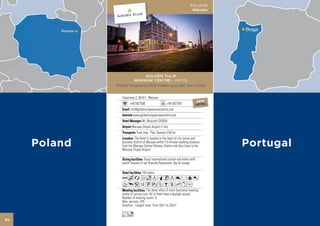 POLAND
                                                                  Warsaw




                                                                                         Braga




                      GOLDEN TULIP
              WARSAW CENTRE - HOTEL
     Polish hospitality that makes you feel like home!


        Towarowa 2, 00-811 Warsaw
                                               NE  W                     NEW     NEW
              +48 5827500                    +48 5827501
                                              HOTEL                      HOTEL   HOTEL
              info@goldentulipwarsawcentre.com
                 www.goldentulipwarsawcentre.com
                        Mr. Wojciech DEBSKI
                Warsaw Chopin Airport (7 km)
                   Tram stop : Plac Zawiszy (150 m)


                                                                                         Portugal
                  The Hotel is located in the heart of city centre and
        business district of Warsaw within 15 minutes walking distance
        from the Warsaw Central Railway Station and also close to the
        Warsaw Chopin Airport.

                           Enjoy international cuisine and drinks with
        polish flavours in our Branche Restaurant, Bar & Lounge

                        144 rooms
        AcafodqCt8r90
        Tp51UwZBshxD
                            The Hotel offers 8 multi-fonctional meeting
        rooms of various size. All of them have a daylight access
        Number of meeting rooms: 8
        Max. persons: 575
        Smallest - Largest room: From 33m2 to 232m2

        Lo
90
 