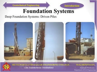 Foundation Systems
Deep Foundation Systems: Driven Piles
 