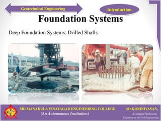 Foundation Systems
Deep Foundation Systems: Drilled Shafts
 