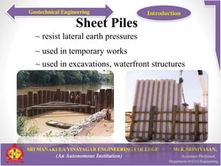 Sheet Piles
18
~ resist lateral earth pressures
~ used in excavations, waterfront structures
~ used in temporary works
 