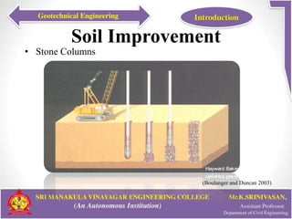 Soil Improvement
• Stone Columns
(Boulanger and Duncan 2003)
 