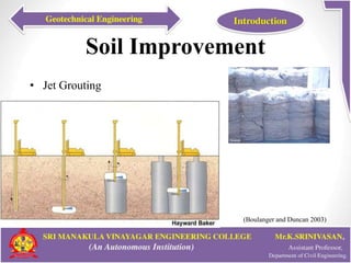 Soil Improvement
• Jet Grouting
(Boulanger and Duncan 2003)
 