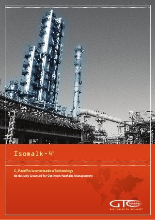 SM

Isomalk-4

C7 Paraffin Isomerization Technology

Exclusively Licensed for Optimum Naphtha Management

Engineered to Innovate®

 