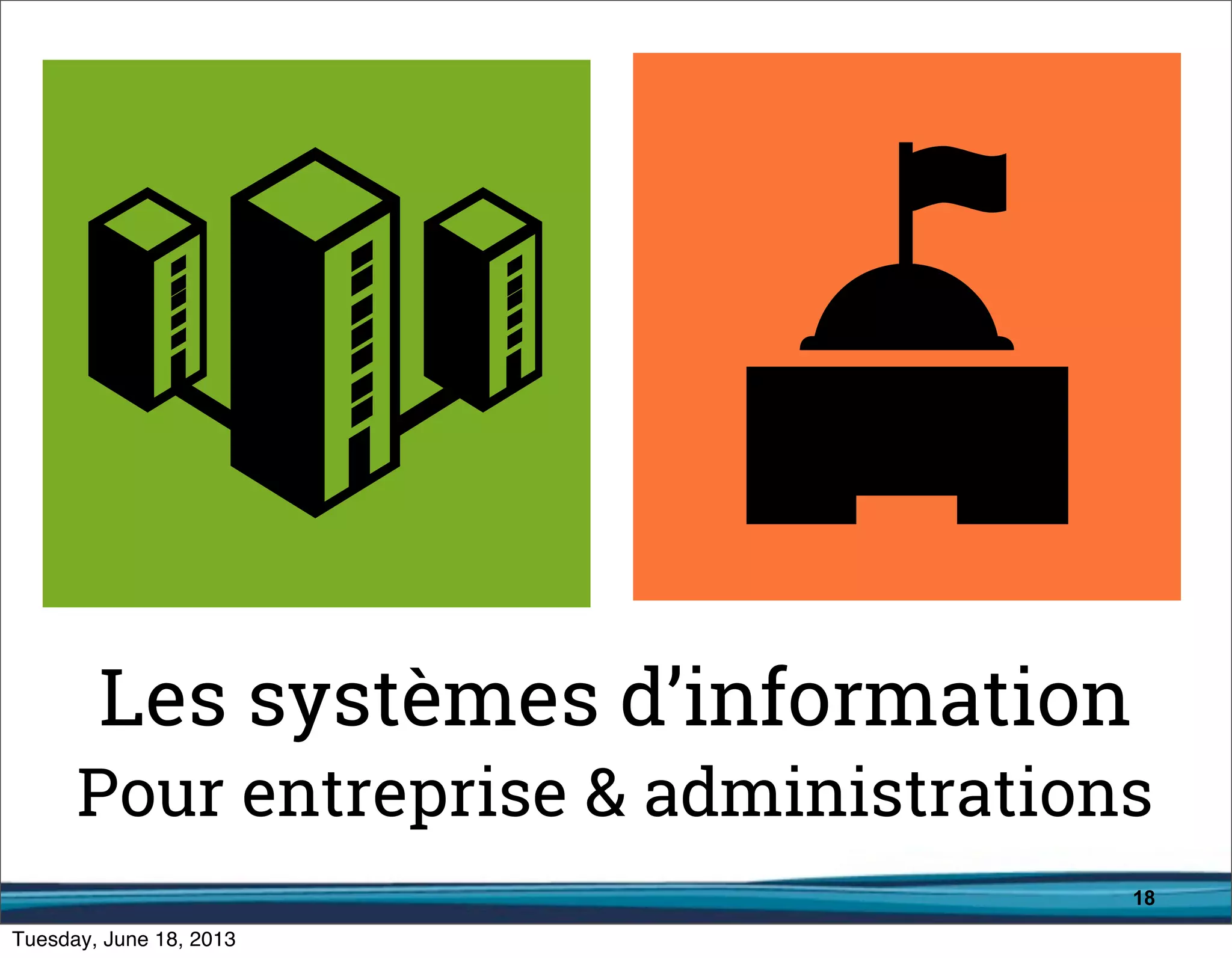 18
Les systèmes d’information
Pour entreprises & administrations
 