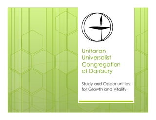 Unitarian
Universalist
Congregation
of Danbury

Study and Opportunities
for Growth and Vitality
 