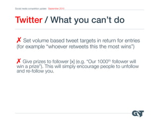 Social media competition update September 2015
Twitter / What you can’t do!
✗ Set volume based tweet targets in return for...