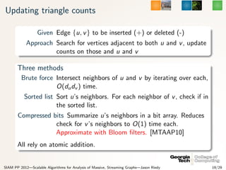 Updating triangle counts

                  Given Edge {u, v } to be inserted (+) or deleted (-)
            Approach Sear...