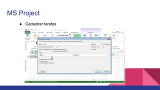 MS Project
● Cadastrar tarefas
 