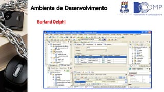 Borland Delphi
 